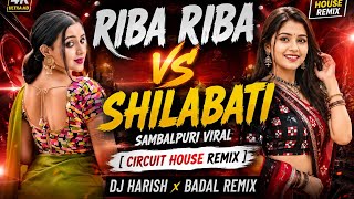 Riba Riba Vs Shilabati Sambalpuri Viral [ Circuit House Remix] Dj Harish x DJ Badal remix 