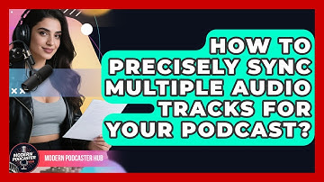 How To Precisely Sync Multiple Audio Tracks For Your Podcast? - Modern Podcaster Hub