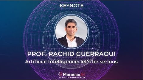MoroccoAI Conference 2022 Keynote - Prof. Rachid Guerraoui - AI: Let