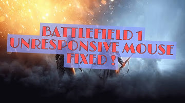 Battlefield 1 Unresponsive mouse problem (FIXED)