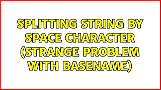 Splitting string by space character (strange problem with basename) (4 Solutions!!)