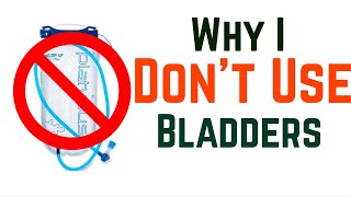 Why I don't use water Bladders