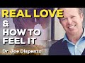 WHAT IS REAL LOVE AND HOW DO YOU FEEL IT - DR. JOE DISPENZA