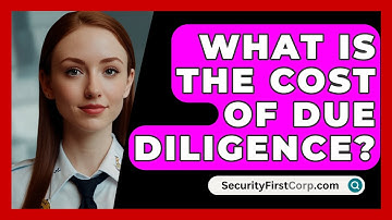 What Is The Cost Of Due Diligence? - SecurityFirstCorp.com