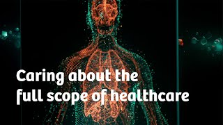 From the finest details to the big picture: How we care about the full scope of healthcare