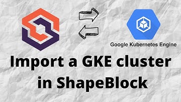 Import a GKE cluster in ShapeBlock
