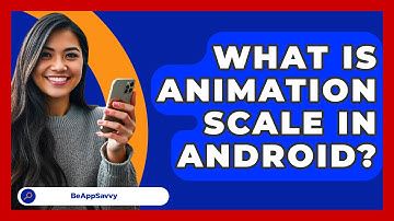 What Is Animation Scale In Android? - Be App Savvy