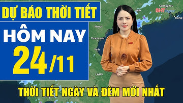 Dự báo thời tiết hôm nay mới nhất ngày 24/11 | Dự báo thời tiết 3 ngày tới