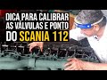 Dica para calibrar as válvulas e ponto do Scania 112