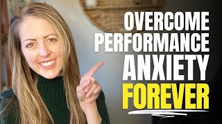 How to Overcome Performance Anxiety (FOREVER)