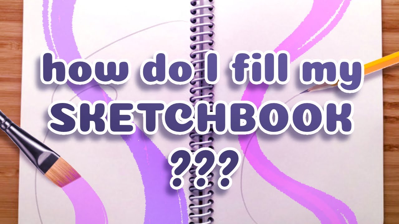 How do I fill my sketchbook? [Part 1]