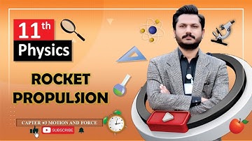 ROCKET PROPULSION | CHAPTER 03 | MOTION & FORCE | CLASS 11 PHYSICS | 100% UNDERSTANDING