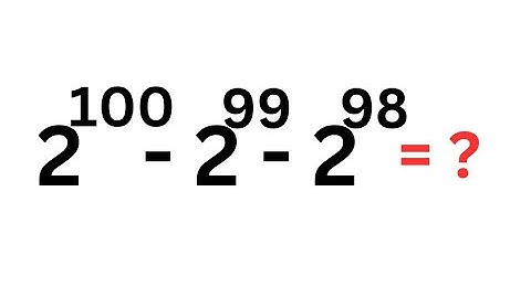 A Nice Math Problem 2^100-2^99-2^98=? | Quick Trick!!!