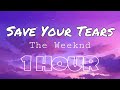 The Weeknd - Save Your Tears [1 Hour] (Lyrics)