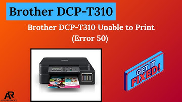 Brother DCP-T310 Unable to Print (Error 50) – Step-By-Step Fix
