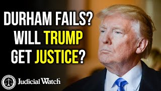 Durham Fails? Will Trump Get Justice?
