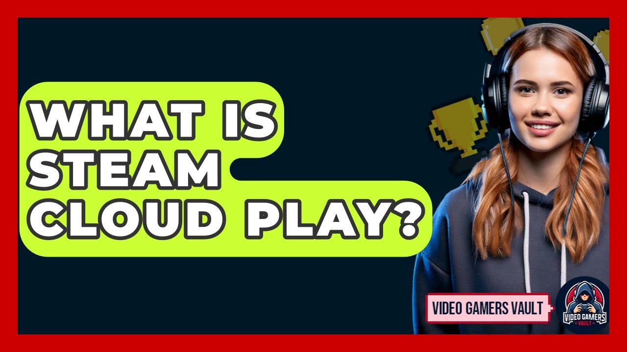What Is Steam Cloud Play? - Video Gamers Vault