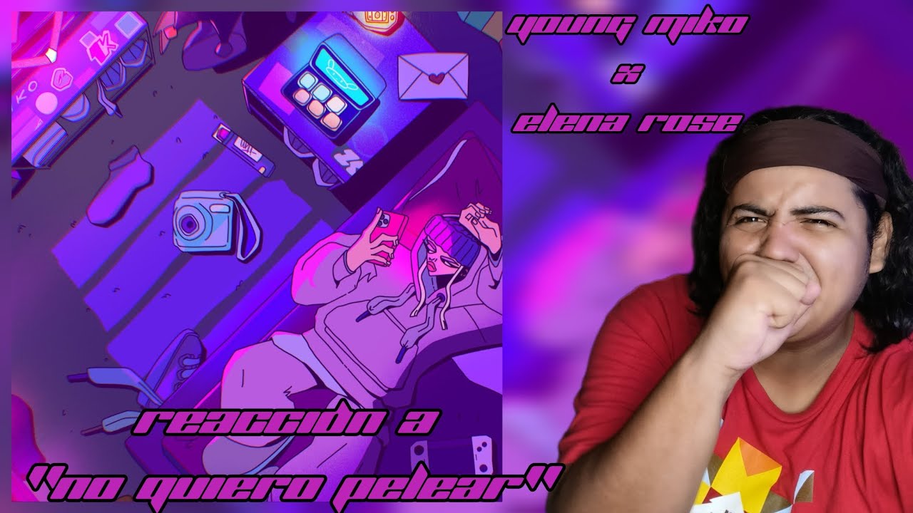 RT REACCIONA A - NO QUIERO PELEAR - YOUNG MIKO FT. ELENA ROSE - YouTube