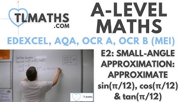A-Level Maths: E2-03 Small-Angle Approximation: Approximate sin(π/12), cos(π/12) & tan(π/12)