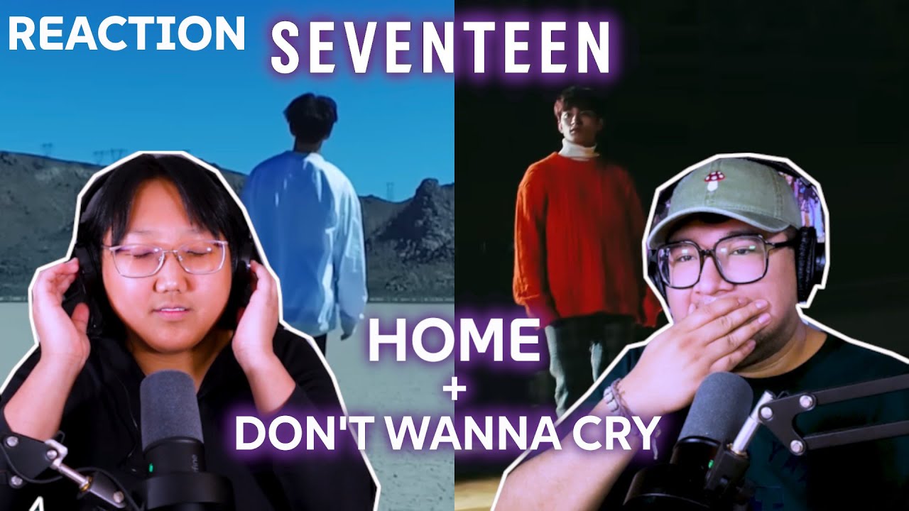 Girl Group Stans React to Seventeen 'Don't Wanna Cry' & 'Home' MV