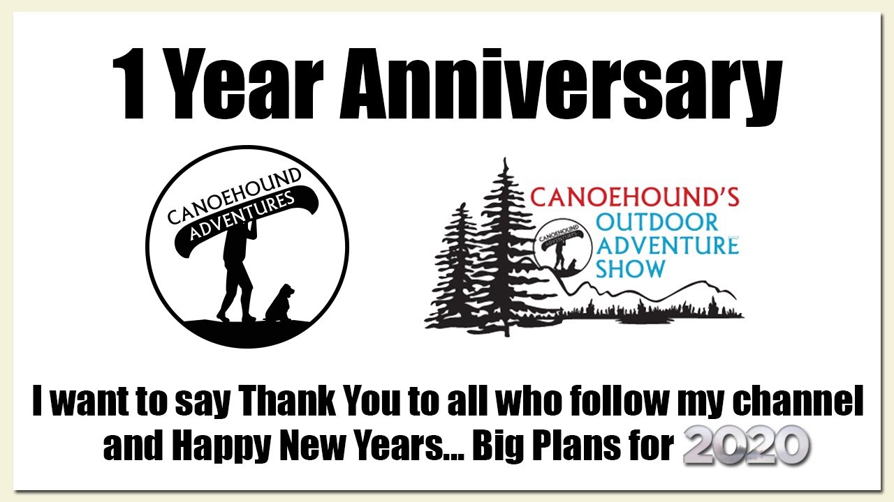 Canoehound Adventures 1 Year Anniversary. A special thanks to all my followers. Big things for 2020