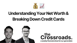 Understanding Your Net Worth, Breaking Down Credit Card Usage | The Crossroads Ep. 04