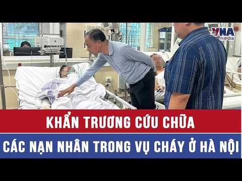 Urgent medical treatment for Hanoi fire victims - VNAMedia