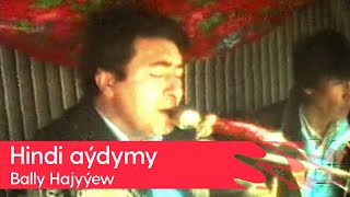 Bally Hajyyew - Hindi Aydymy | 1991