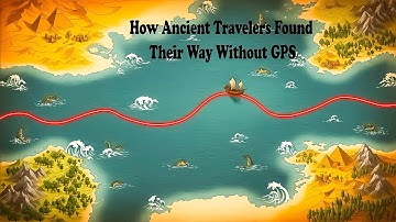 How Ancient Travelers Found Their Way Without GPS #documentary #viral