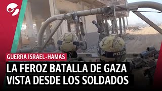 GUERRA EN ISRAEL | LA FEROZ BATALLA DE GAZA VISTA DESDE LOS SOLDADOS
