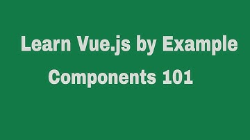 Learn Vue.js 2 by Example: Components