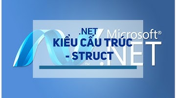 [.NET] - Kiểu cấu trúc - Struct | Học lập trình