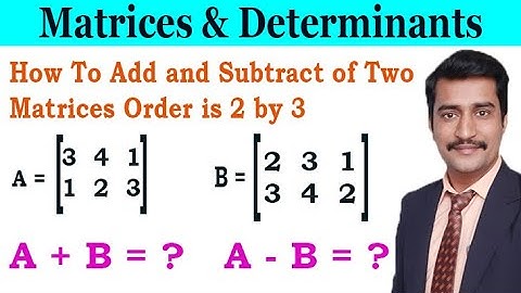 How To Add and Subtract of Two Matrices Order is 2 by 3 Simple Example