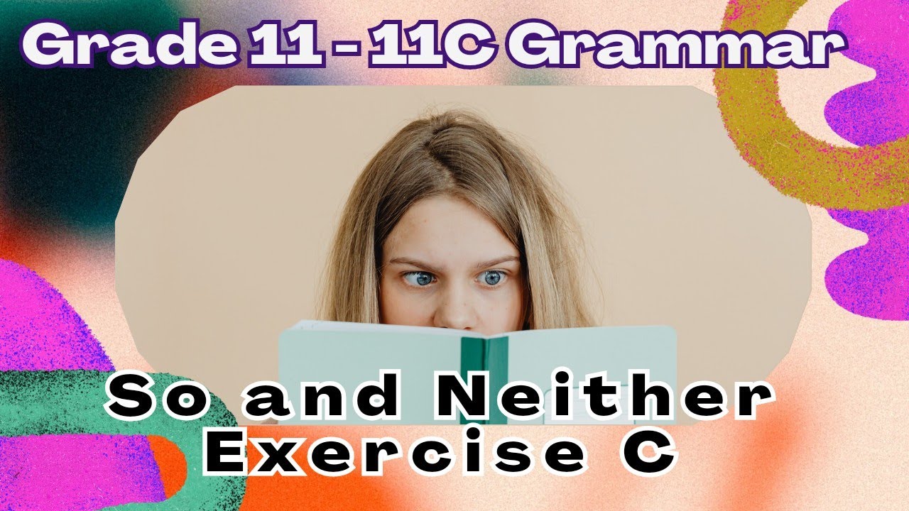 Grade 11 - 11C Grammar - So and Neither Exercise C