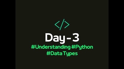 Understanding Python Data Types | Day - 3 of Python Playlist