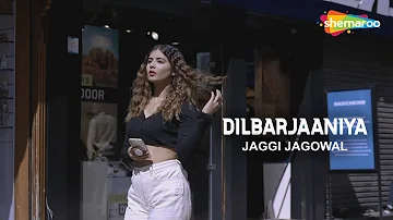 Dilbarjaaniya: (Official Video) Jaggi Jagowal | Shubh Karman | Latest Punjabi Songs | Babli Singh