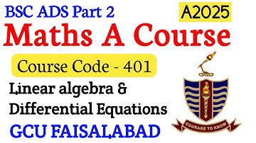 ADS Part 2 Maths A Course Paper 2025 GCUF | MTH 401 Linear Algebra & Differential Equations