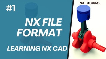 NX File Format | Siemens NX : Beginner to Advanced Tutorial