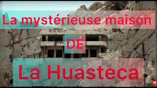 Maison Mystérieuse  De la Huasteca