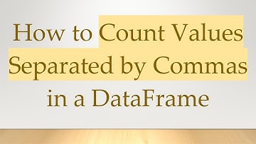 How to Count Values Separated by Commas in a DataFrame