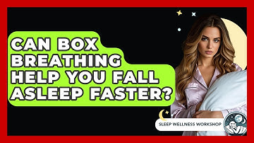 Can Box Breathing Help You Fall Asleep Faster? - Sleep Wellness Workshop