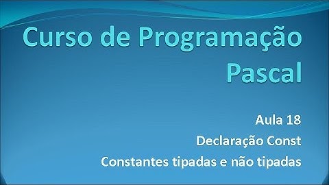 Programação Pascal - Aula 18 Declaração Const