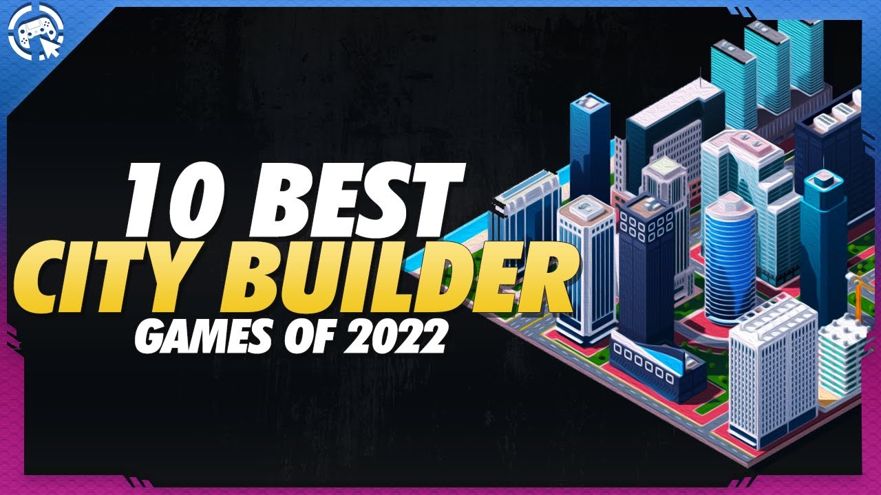 TOP 10 BEST CITY BUILDER GAMES OF 2022 CITY BUILDERS YOU MUST PLAY