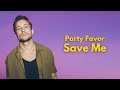 Party Favor Save Me PARTY FAVOR DJ Party Favor Music mp3