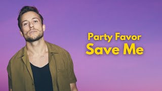 Party Favor - Save Me 🎧 PARTY FAVOR DJ 🔥 Party Favor Music