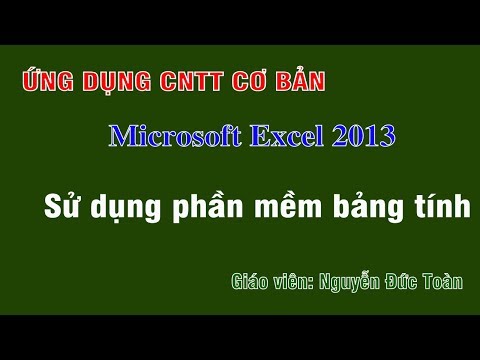 Excel 2013: Sử dụng phần mềm bảng tính (thầy giáo Nguyễn Đức Toàn)