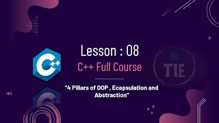 C++ Full Course | 4 Pillars of OOP | What is Encapsulation |What is Abstraction | Lesson 8 part 1