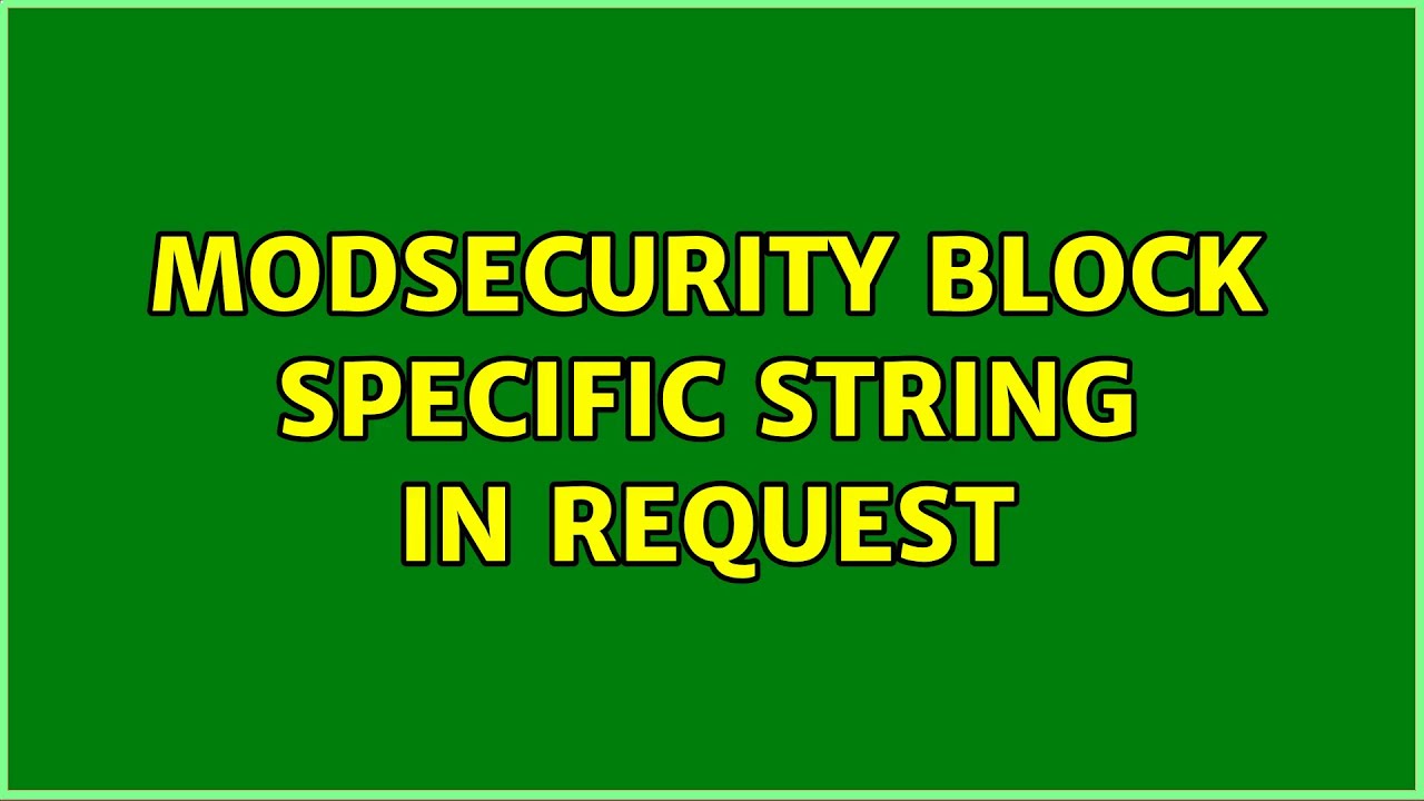 ModSecurity block specific string in request (3 Solutions!!) - YouTube