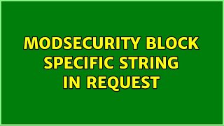 ModSecurity block specific string in request (3 Solutions!!)