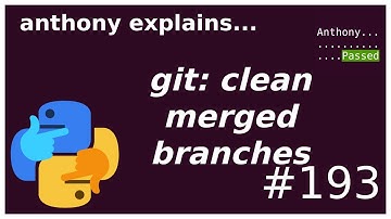 git: cleaning up merged branches (beginner - intermediate) anthony explains #193